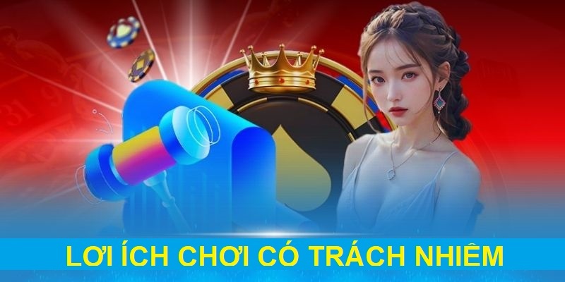 Trách nhiệm khi chơi mang đến nhiều lợi ích