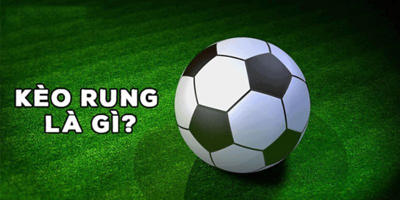 Khái quát kèo rung là như thế nào?