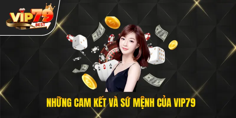 Những cam kết và sứ mệnh, mục tiêu phát triển của thương hiệu VIP79